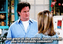 Chandler from "Friends" wants to offer a sarcastic comment