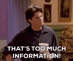 Chandler from Friends saying "That's too much information!"