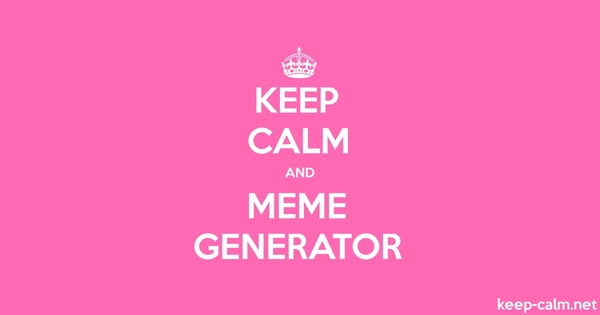 Keep Calm and Meme Generator