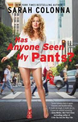 Cover of "Has Anyone Seen My Pants?" by Sarah Colonna